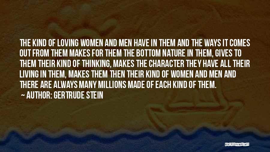 Gertrude Stein Quotes: The Kind Of Loving Women And Men Have In Them And The Ways It Comes Out From Them Makes For