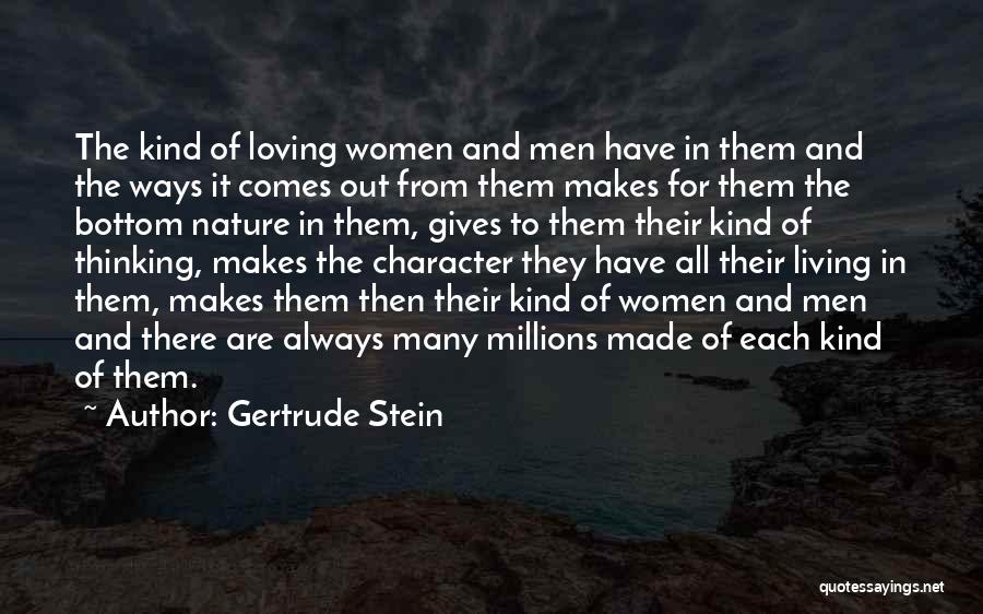 Gertrude Stein Quotes: The Kind Of Loving Women And Men Have In Them And The Ways It Comes Out From Them Makes For