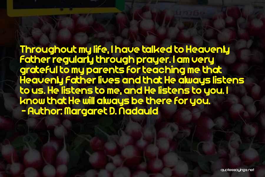 Margaret D. Nadauld Quotes: Throughout My Life, I Have Talked To Heavenly Father Regularly Through Prayer. I Am Very Grateful To My Parents For