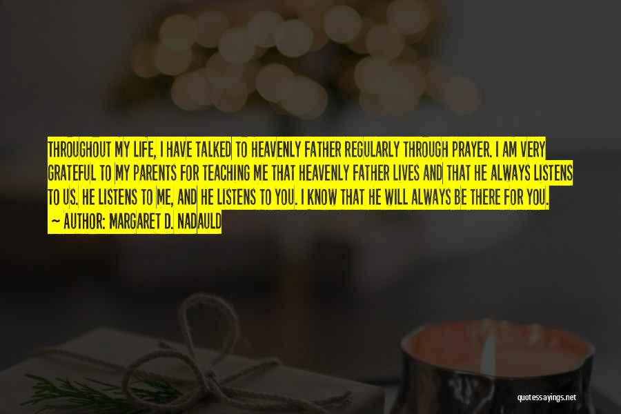 Margaret D. Nadauld Quotes: Throughout My Life, I Have Talked To Heavenly Father Regularly Through Prayer. I Am Very Grateful To My Parents For