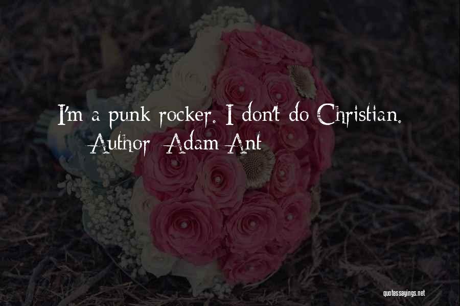 Adam Ant Quotes: I'm A Punk Rocker. I Don't Do Christian.
