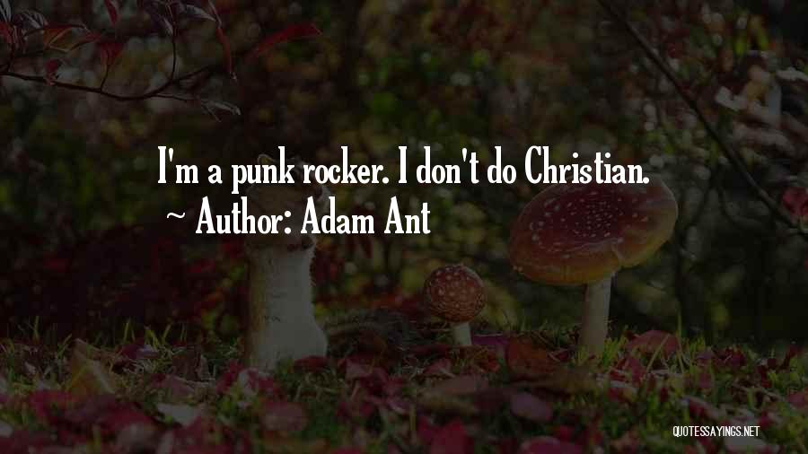 Adam Ant Quotes: I'm A Punk Rocker. I Don't Do Christian.