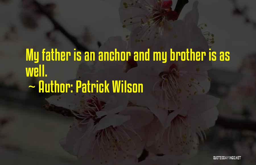 Patrick Wilson Quotes: My Father Is An Anchor And My Brother Is As Well.