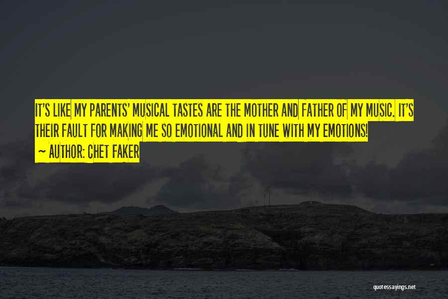 Chet Faker Quotes: It's Like My Parents' Musical Tastes Are The Mother And Father Of My Music. It's Their Fault For Making Me