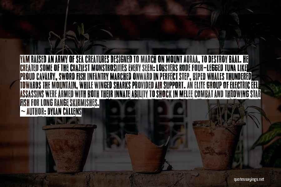 Dylan Callens Quotes: Yam Raised An Army Of Sea Creatures Designed To March On Mount Aqraa, To Destroy Baal. He Created Some Of