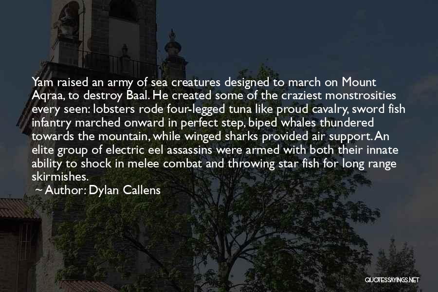 Dylan Callens Quotes: Yam Raised An Army Of Sea Creatures Designed To March On Mount Aqraa, To Destroy Baal. He Created Some Of