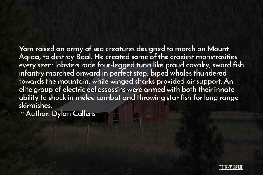 Dylan Callens Quotes: Yam Raised An Army Of Sea Creatures Designed To March On Mount Aqraa, To Destroy Baal. He Created Some Of