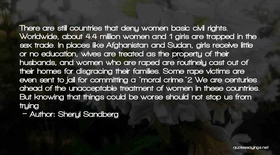 Sheryl Sandberg Quotes: There Are Still Countries That Deny Women Basic Civil Rights. Worldwide, About 4.4 Million Women And 1 Girls Are Trapped