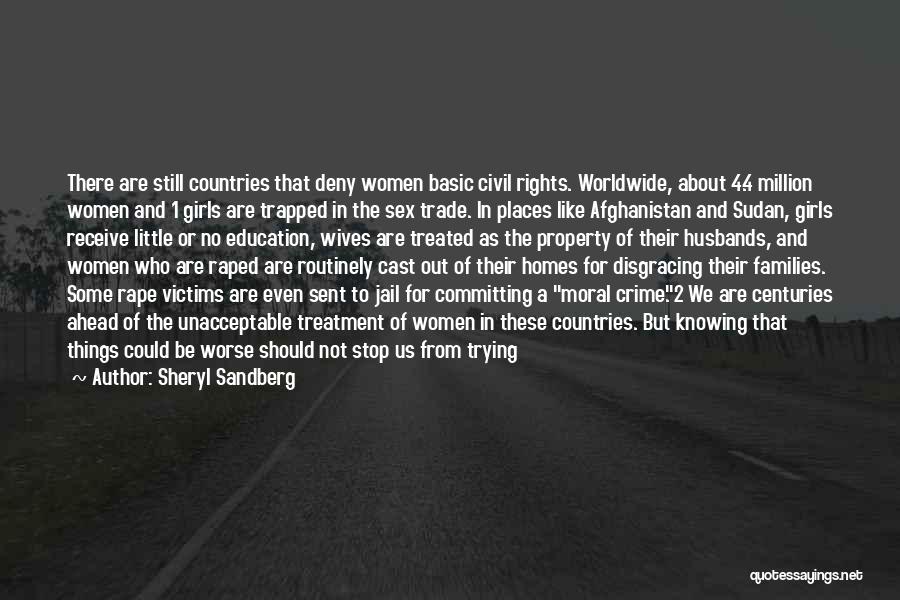 Sheryl Sandberg Quotes: There Are Still Countries That Deny Women Basic Civil Rights. Worldwide, About 4.4 Million Women And 1 Girls Are Trapped