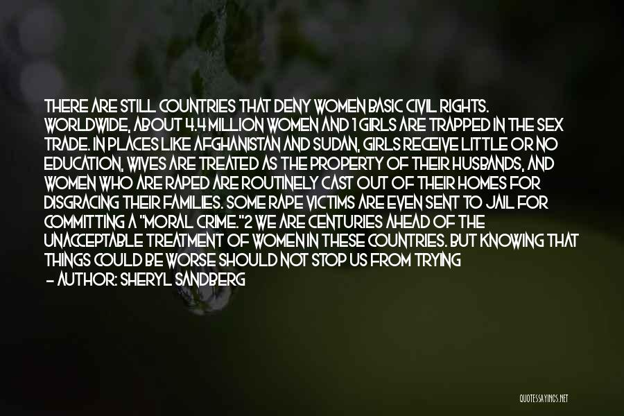 Sheryl Sandberg Quotes: There Are Still Countries That Deny Women Basic Civil Rights. Worldwide, About 4.4 Million Women And 1 Girls Are Trapped