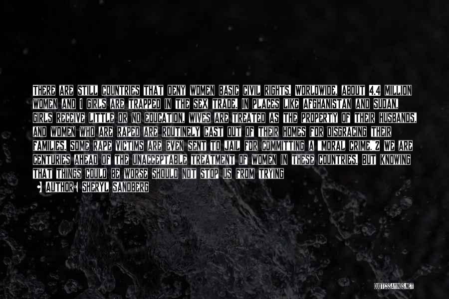 Sheryl Sandberg Quotes: There Are Still Countries That Deny Women Basic Civil Rights. Worldwide, About 4.4 Million Women And 1 Girls Are Trapped