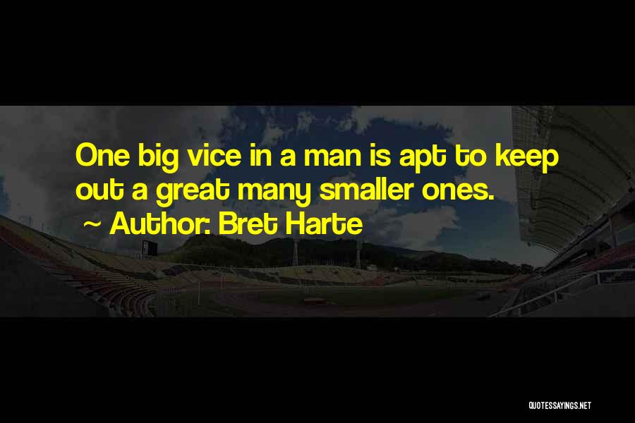 Bret Harte Quotes: One Big Vice In A Man Is Apt To Keep Out A Great Many Smaller Ones.