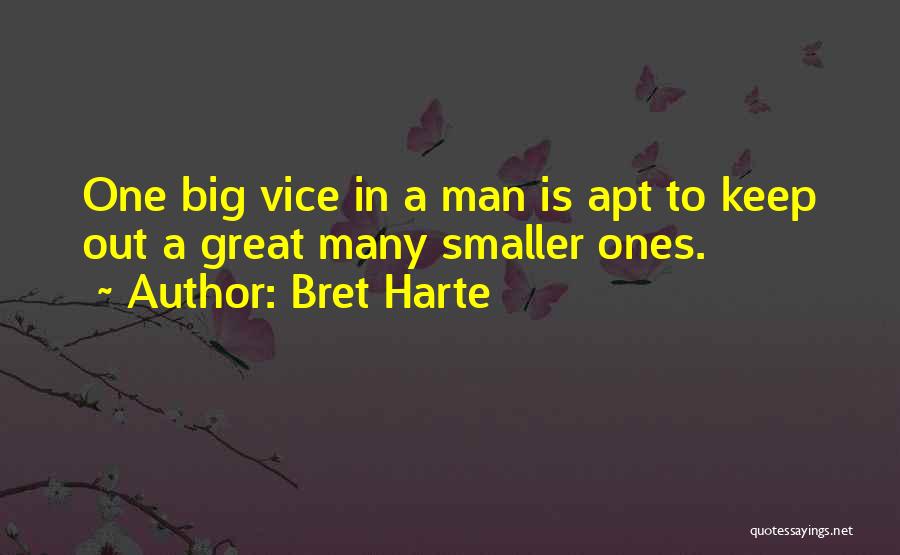 Bret Harte Quotes: One Big Vice In A Man Is Apt To Keep Out A Great Many Smaller Ones.