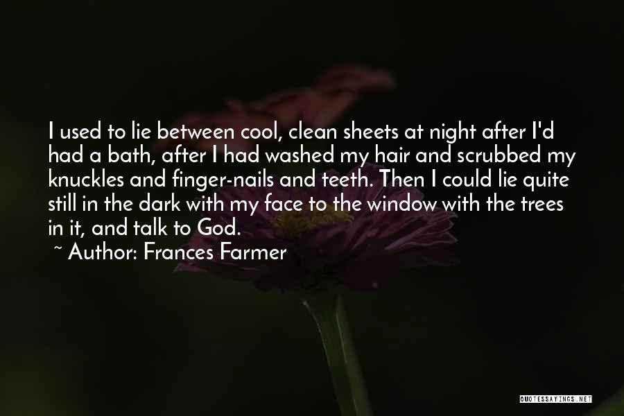 Frances Farmer Quotes: I Used To Lie Between Cool, Clean Sheets At Night After I'd Had A Bath, After I Had Washed My