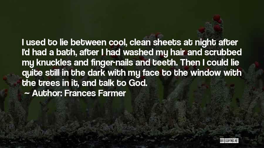 Frances Farmer Quotes: I Used To Lie Between Cool, Clean Sheets At Night After I'd Had A Bath, After I Had Washed My