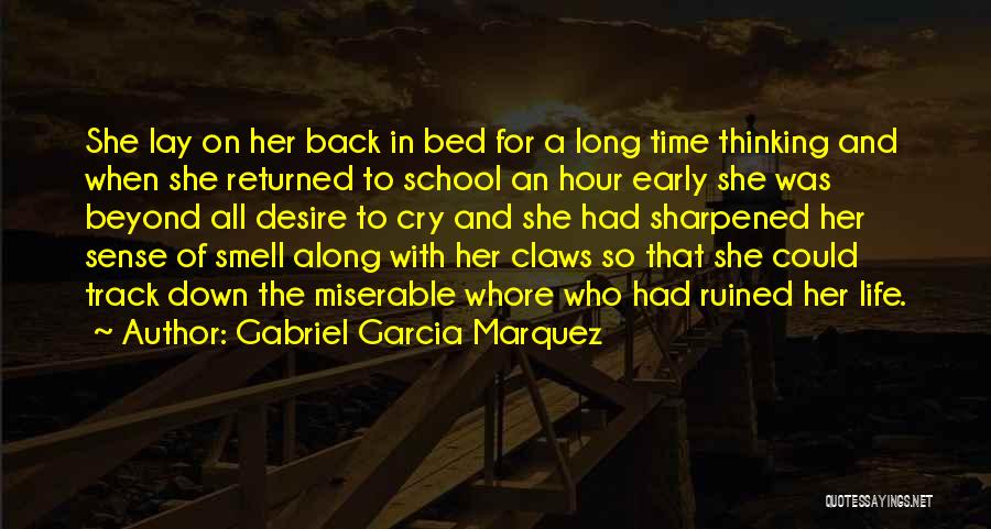 Gabriel Garcia Marquez Quotes: She Lay On Her Back In Bed For A Long Time Thinking And When She Returned To School An Hour