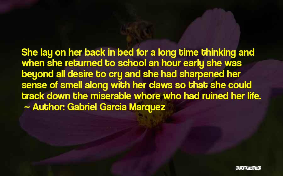 Gabriel Garcia Marquez Quotes: She Lay On Her Back In Bed For A Long Time Thinking And When She Returned To School An Hour