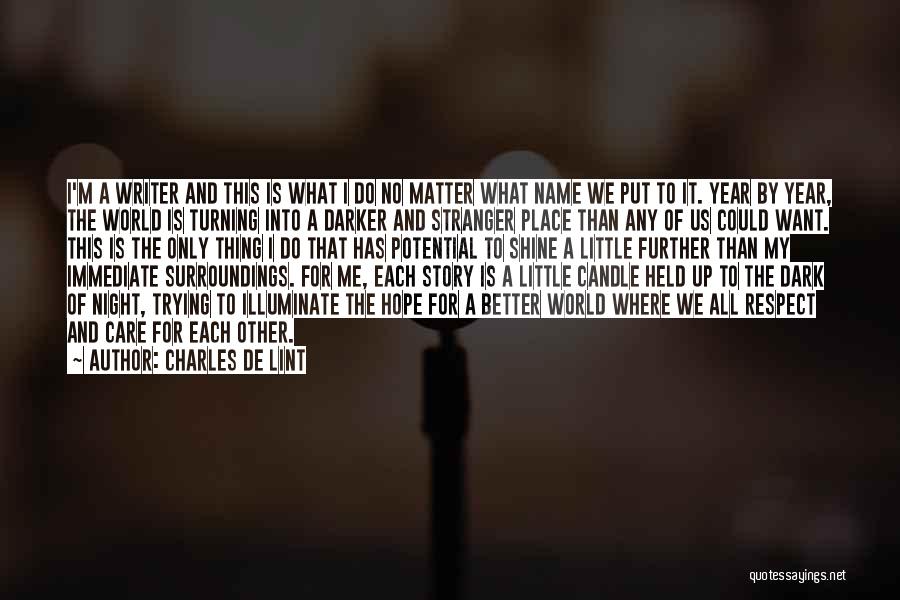 Charles De Lint Quotes: I'm A Writer And This Is What I Do No Matter What Name We Put To It. Year By Year,