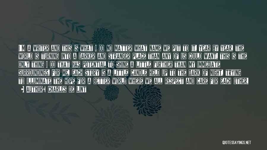 Charles De Lint Quotes: I'm A Writer And This Is What I Do No Matter What Name We Put To It. Year By Year,