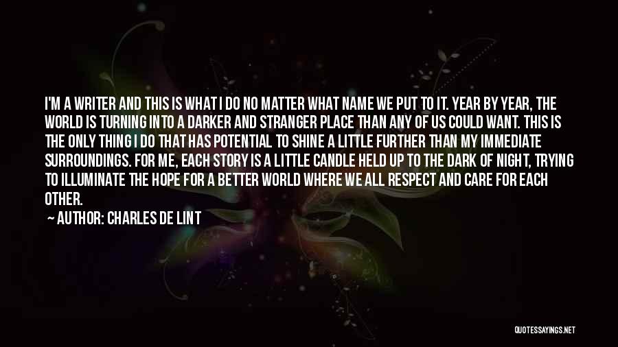 Charles De Lint Quotes: I'm A Writer And This Is What I Do No Matter What Name We Put To It. Year By Year,