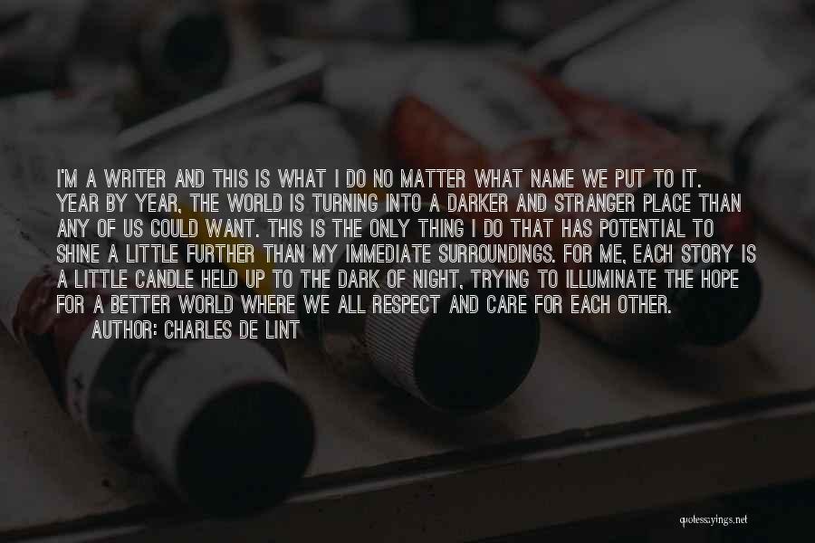 Charles De Lint Quotes: I'm A Writer And This Is What I Do No Matter What Name We Put To It. Year By Year,