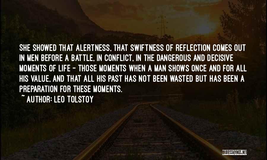 Leo Tolstoy Quotes: She Showed That Alertness, That Swiftness Of Reflection Comes Out In Men Before A Battle, In Conflict, In The Dangerous