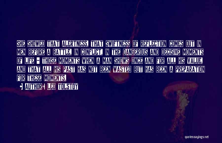 Leo Tolstoy Quotes: She Showed That Alertness, That Swiftness Of Reflection Comes Out In Men Before A Battle, In Conflict, In The Dangerous