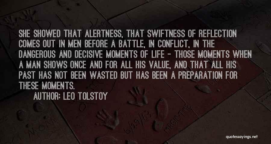 Leo Tolstoy Quotes: She Showed That Alertness, That Swiftness Of Reflection Comes Out In Men Before A Battle, In Conflict, In The Dangerous