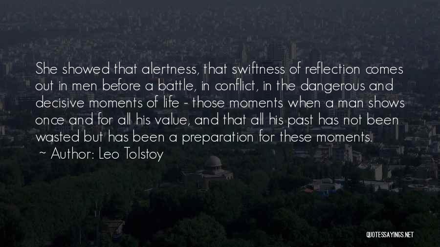 Leo Tolstoy Quotes: She Showed That Alertness, That Swiftness Of Reflection Comes Out In Men Before A Battle, In Conflict, In The Dangerous