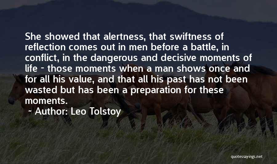 Leo Tolstoy Quotes: She Showed That Alertness, That Swiftness Of Reflection Comes Out In Men Before A Battle, In Conflict, In The Dangerous