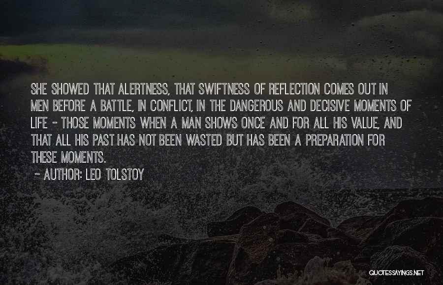 Leo Tolstoy Quotes: She Showed That Alertness, That Swiftness Of Reflection Comes Out In Men Before A Battle, In Conflict, In The Dangerous