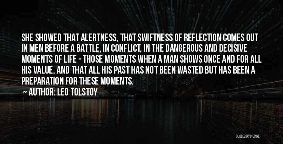 Leo Tolstoy Quotes: She Showed That Alertness, That Swiftness Of Reflection Comes Out In Men Before A Battle, In Conflict, In The Dangerous