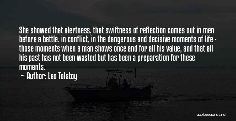 Leo Tolstoy Quotes: She Showed That Alertness, That Swiftness Of Reflection Comes Out In Men Before A Battle, In Conflict, In The Dangerous