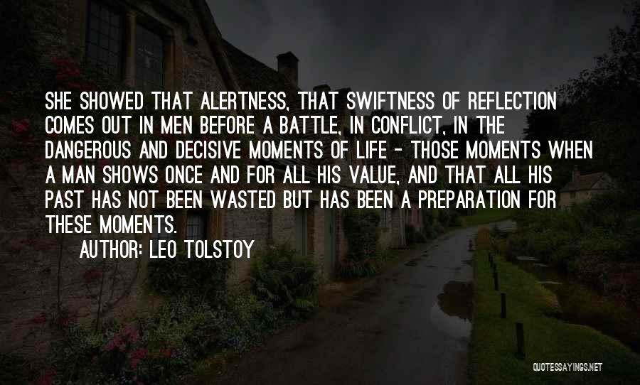 Leo Tolstoy Quotes: She Showed That Alertness, That Swiftness Of Reflection Comes Out In Men Before A Battle, In Conflict, In The Dangerous