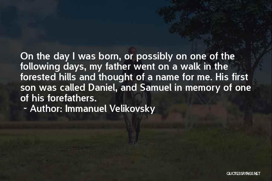 Immanuel Velikovsky Quotes: On The Day I Was Born, Or Possibly On One Of The Following Days, My Father Went On A Walk