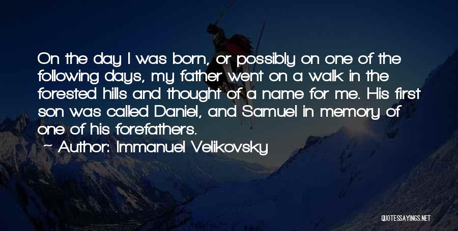 Immanuel Velikovsky Quotes: On The Day I Was Born, Or Possibly On One Of The Following Days, My Father Went On A Walk