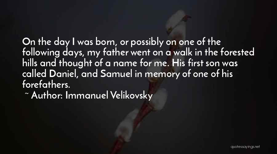 Immanuel Velikovsky Quotes: On The Day I Was Born, Or Possibly On One Of The Following Days, My Father Went On A Walk