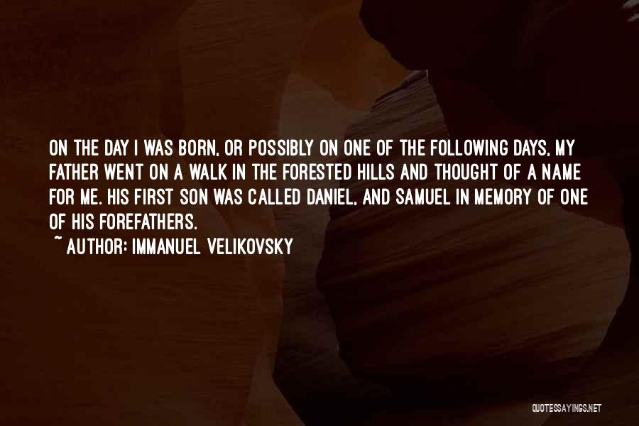 Immanuel Velikovsky Quotes: On The Day I Was Born, Or Possibly On One Of The Following Days, My Father Went On A Walk