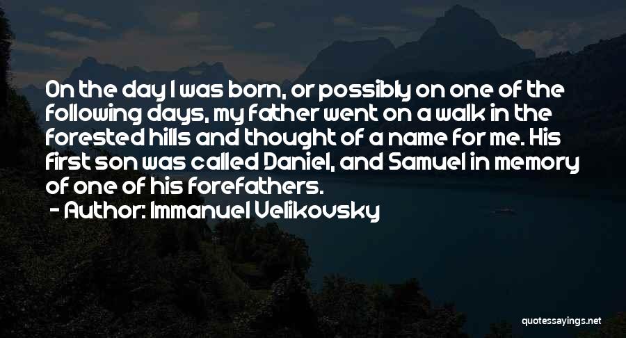 Immanuel Velikovsky Quotes: On The Day I Was Born, Or Possibly On One Of The Following Days, My Father Went On A Walk