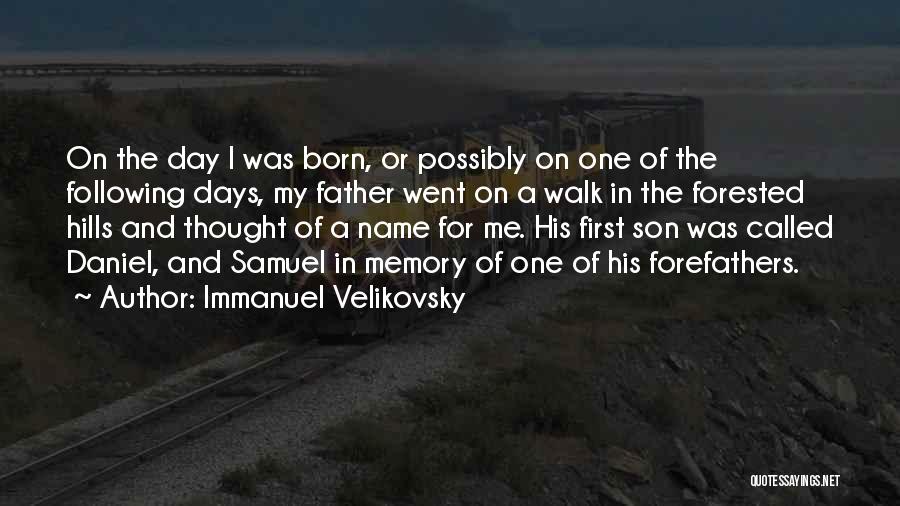 Immanuel Velikovsky Quotes: On The Day I Was Born, Or Possibly On One Of The Following Days, My Father Went On A Walk