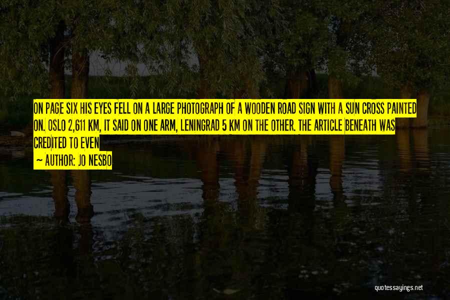 Jo Nesbo Quotes: On Page Six His Eyes Fell On A Large Photograph Of A Wooden Road Sign With A Sun Cross Painted