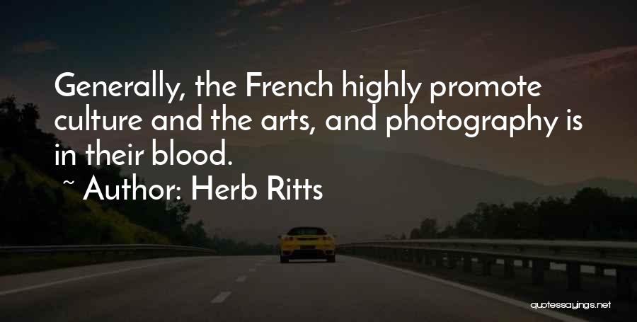 Herb Ritts Quotes: Generally, The French Highly Promote Culture And The Arts, And Photography Is In Their Blood.