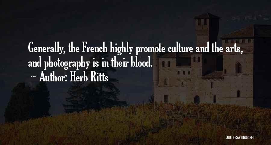 Herb Ritts Quotes: Generally, The French Highly Promote Culture And The Arts, And Photography Is In Their Blood.