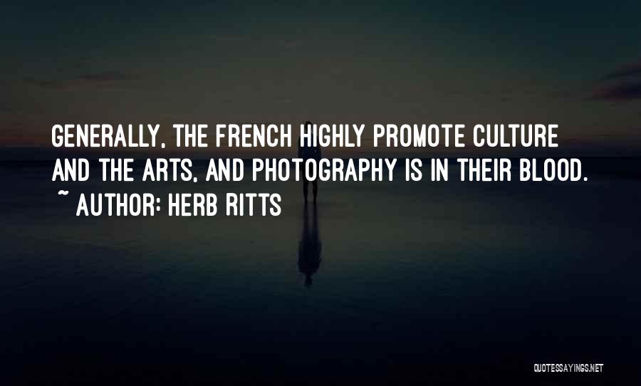 Herb Ritts Quotes: Generally, The French Highly Promote Culture And The Arts, And Photography Is In Their Blood.