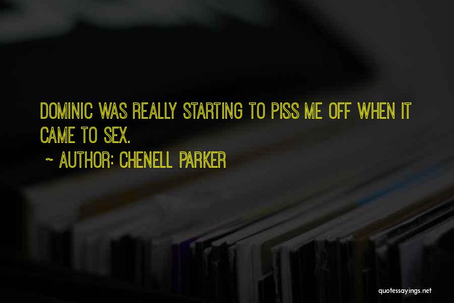 Chenell Parker Quotes: Dominic Was Really Starting To Piss Me Off When It Came To Sex.