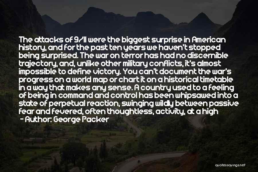 George Packer Quotes: The Attacks Of 9/11 Were The Biggest Surprise In American History, And For The Past Ten Years We Haven't Stopped