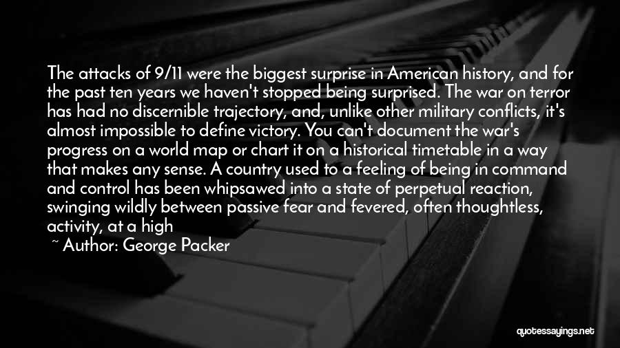 George Packer Quotes: The Attacks Of 9/11 Were The Biggest Surprise In American History, And For The Past Ten Years We Haven't Stopped