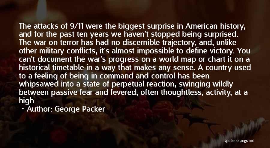 George Packer Quotes: The Attacks Of 9/11 Were The Biggest Surprise In American History, And For The Past Ten Years We Haven't Stopped