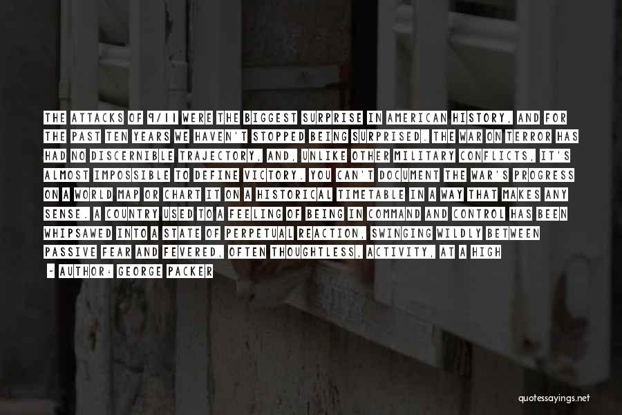 George Packer Quotes: The Attacks Of 9/11 Were The Biggest Surprise In American History, And For The Past Ten Years We Haven't Stopped