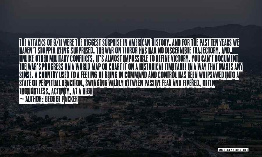 George Packer Quotes: The Attacks Of 9/11 Were The Biggest Surprise In American History, And For The Past Ten Years We Haven't Stopped